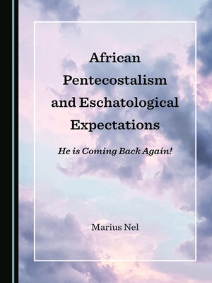 cover image of African Pentecostalism and Eschatological Expectations: He is Coming Back Again!
